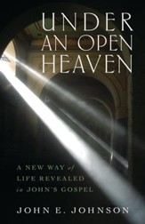 Under an Open Heaven: A New Way of Life Revealed in John's Gospel - eBook