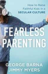 Fearless Parenting: How to Raise Faithful Kids in a Secular Culture - eBook
