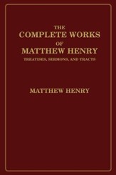 The Complete Works of Matthew Henry: Treatises, Sermons, and Tracts - eBook