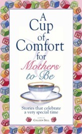 A Cup Of Comfort For Mothers To Be: Stories That Celebrate a Very Special Time - eBook