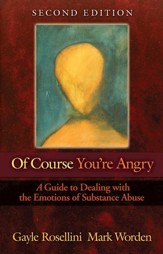 Of Course You're Angry: A Guide to Dealing with the Emotions of Substance Abuse - eBook