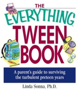 The Everything Tween Book: A Parent's Guide to Surviving the Turbulent Pre-Teen Years - eBook