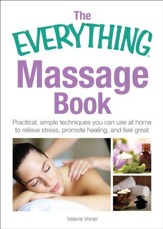 The Everything Massage Book: Practical, simple techniques you can use at home to relieve stress, promote healing, and feel great - eBook