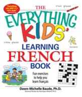 The Everything Kids' Learning French Book: Fun exercises to help you learn francais - eBook