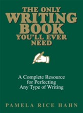 The Only Writing Book You'll Ever Need: A Complete Resource For Perfecting Any Type Of Writing - eBook