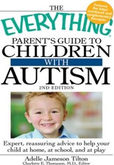 The Everything Parent's Guide to Children with Autism: Expert, reassuring advice to help your child at home, at school, and at play - eBook