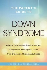 The Parent's Guide to Down Syndrome: Advice, Information, Inspiration, and Support for Raising Your Child from Diagnosis through Adulthood - eBook