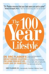 The 100 Year Lifestyle: Dr. Plasker's Breakthrough Solution for Living Your Best Life - Every Day of Your Life! - eBook