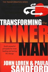 Transforming the Inner Man: God's Powerful Principles for Inner Healing and Lasting Life Changes