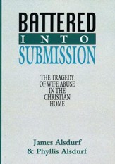 Battered Into Submission: The Tragedy of Wife Abuse in the Christian Home