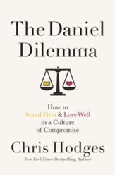 The Daniel Dilemma: How to Stand Firm and Love Well in a Culture of Compromise - eBook