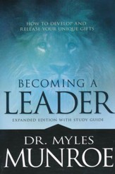 Becoming a Leader: How to Develop and Release Your Unique Gifts--Expanded Edition with Study Guid