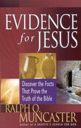 Evidence for Jesus: Discover the Facts That Prove the Truth of the Bible