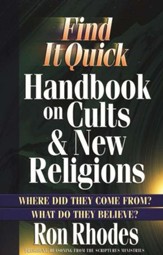 Find It Quick Handbook on Cults and New Religions: Where Did They Come From? What Do They Believe?