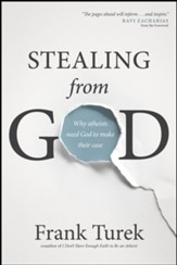 Stealing from God: Why Atheists Need God to Make Their Case