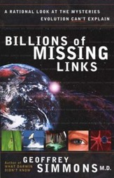 Billions of Missing Links: A Rational Look at the Mysteries Evolution Can't Explain