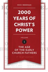 2,000 Years of Christ's Power: The Age of the Early Church Fathers - Volume 1