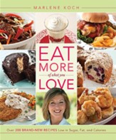 Eat More of What You Love: Over 200 Brand-New Recipes Low in Sugar, Fat, and Calories - eBook