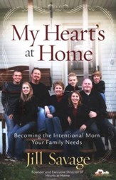 My Heart's at Home: Becoming the Intentional Mom Your Family Needs