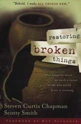 Restoring Broken Things: What Happens When We Catch a Vision of the New World Jesus Is Creating