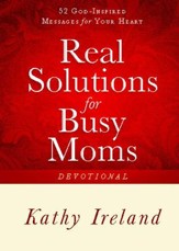 Real Solutions for Busy Moms Devotional: 52 God-Inspired Messages for Your Heart - eBook