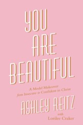 You Are Beautiful: A Model Makeover from Insecure to Confident in Christ - eBook