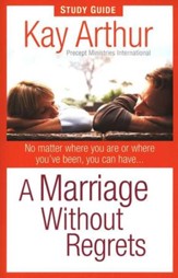 A Marriage Without Regrets: No Matter Where You Are or Where You've Been: Study Guide