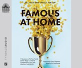 Famous at Home: 7 Decisions to Put Your Family Center Stage in a World Competing for Your Time, Attention, and Identity--Unabridged audiobook on CD