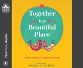 Together Is a Beautiful Place: Finding, Keeping, and Loving Our Friends--Unabridged audiobook on CD