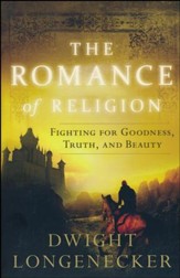 The Romance of Religion: Fighting for Goodness, Truth, and Beauty