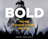 Bold: Moving Forward in Faith, Not Fear Unabridged Audiobook on CD