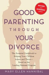 Good Parenting Through Your Divorce: The Essential Guidebook to Helping Your Children Adjust and Thrive Based on the Leading National Pro - eBook