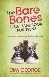 The Bare Bones Bible, Handbook for Teens: Getting to Know Every Book in the Bible