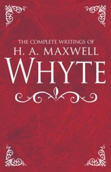 The Complete Writings of H. A. Maxwell Whyte - eBook
