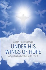 Under His Wings of Hope: A Spiritual Adventure with Christ - eBook