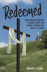 Redeemed!: How I Survived Addiction, a Suicide Attempt, and Divorce to Find My Way Back to the Cross