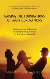 Raising the Foundations of Many Generations: Building Strong Individuals and Empowering Families to Transform Mankind - eBook