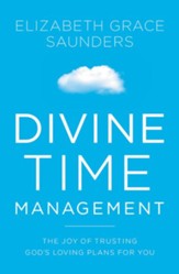 Divine Time Management: The Joy of Trusting in God's Loving Plans for You - eBook