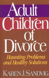 Adult Children of Divorce: Haunting Problems and Healthy Solutions