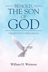 Behold, the Son of God: The Epistle to the Romans - eBook