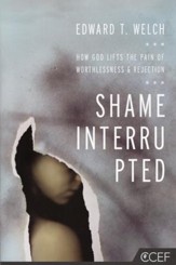 Shame Interrupted: How God Lifts the Pain of Worthlessness & Rejection
