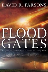 Floodgates: Recognize the End-Time Signs to Escape the Coming Wrath - eBook