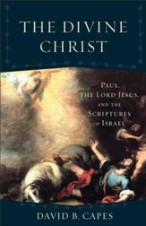 The Divine Christ (Acadia Studies in Bible and Theology): Paul, the Lord Jesus, and the Scriptures of Israel - eBook