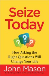 Seize Today: How Asking the Right Questions Will Change Your Life - eBook