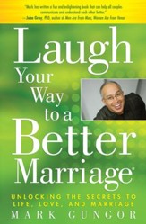 Laugh Your Way to a Better Marriage: Unlocking the Secrets to Life, Love and Marriage - eBook