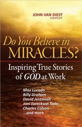 Do You Believe in Miracles?: Amazing True Stories of God at Work