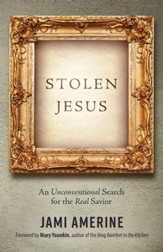 Stolen Jesus: An Unconventional Search for the Real Savior - eBook