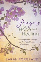 Prayers for Hope and Healing: Seeking God's Strength as You Face Health Challenges - eBook