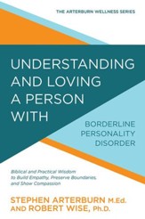 Understanding and Loving a Person with Borderline Personality Disorder: Biblical and Practical Wisdom to Build Empathy, Preserve Boundaries, and Show Compassion - eBook