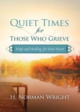 Quiet Times for Those Who Grieve: Hope and Healing for Your Heart - eBook